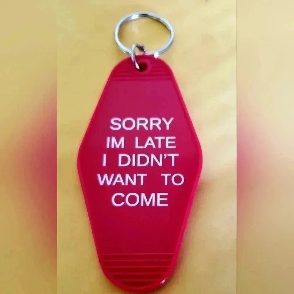 Sorry I'm Late but i didn't want to come Keychain